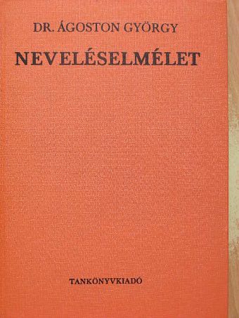 Dr. Ágoston György - Neveléselmélet [antikvár]