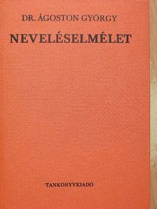 Dr. Ágoston György - Neveléselmélet [antikvár]