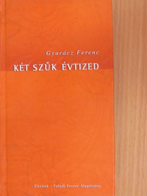 Gyurácz Ferenc - Két szűk évtized [antikvár]