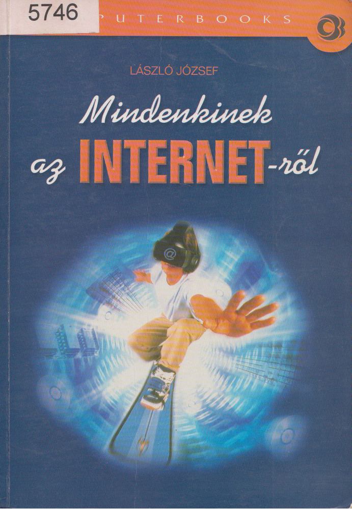 László József - Mindenkinek az INTERNET-ről [antikvár]