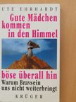 Ute Ehrhardt - Gute Mädchen kommen in den Himmel, böse überall hin [antikvár]