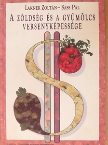 Lakner Zoltán - A zöldség és a gyümölcs versenyképessége [antikvár]