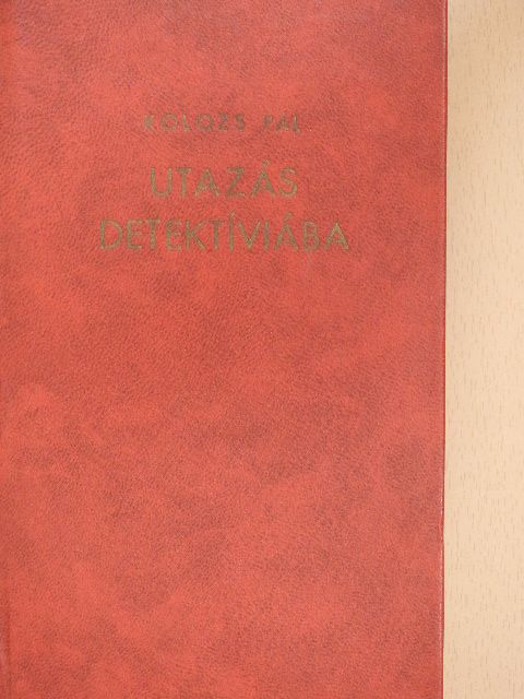 Kolozs Pál - Utazás Detektíviába [antikvár]