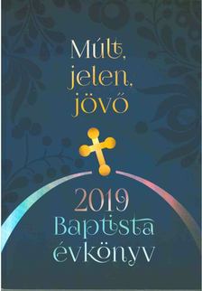 Szommer Hajnalka - Múlt, jelen, jövő baptista évkönyv 2019 [antikvár]