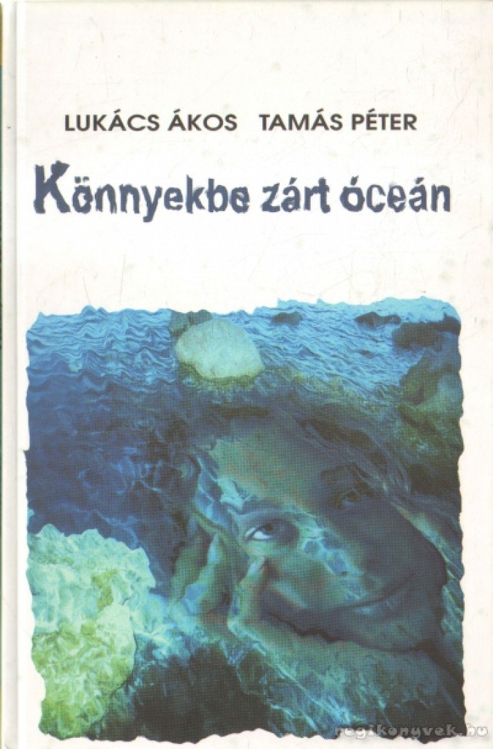 Lukács Ákos, Tamás Péter - Könnyekbe zárt óceán [antikvár]