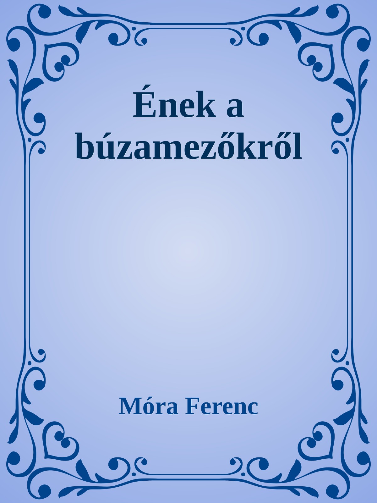 Móra Ferenc - Ének a búzamezőkről [eKönyv: epub, mobi]