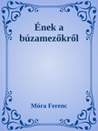 Móra Ferenc - Ének a búzamezőkről [eKönyv: epub, mobi]