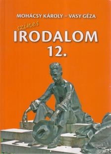 Vasy Géza, Mohácsy Károly - Színes irodalom a középiskolák 12. évfolyama számára [antikvár]