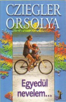 Cziegler Orsolya - Egyedül nevelem [antikvár]