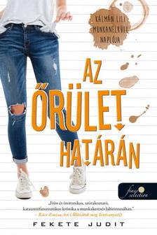 Fekete Judit - Az őrület határán. Kálmán Lili munkanélküli naplója [szépséghibás]