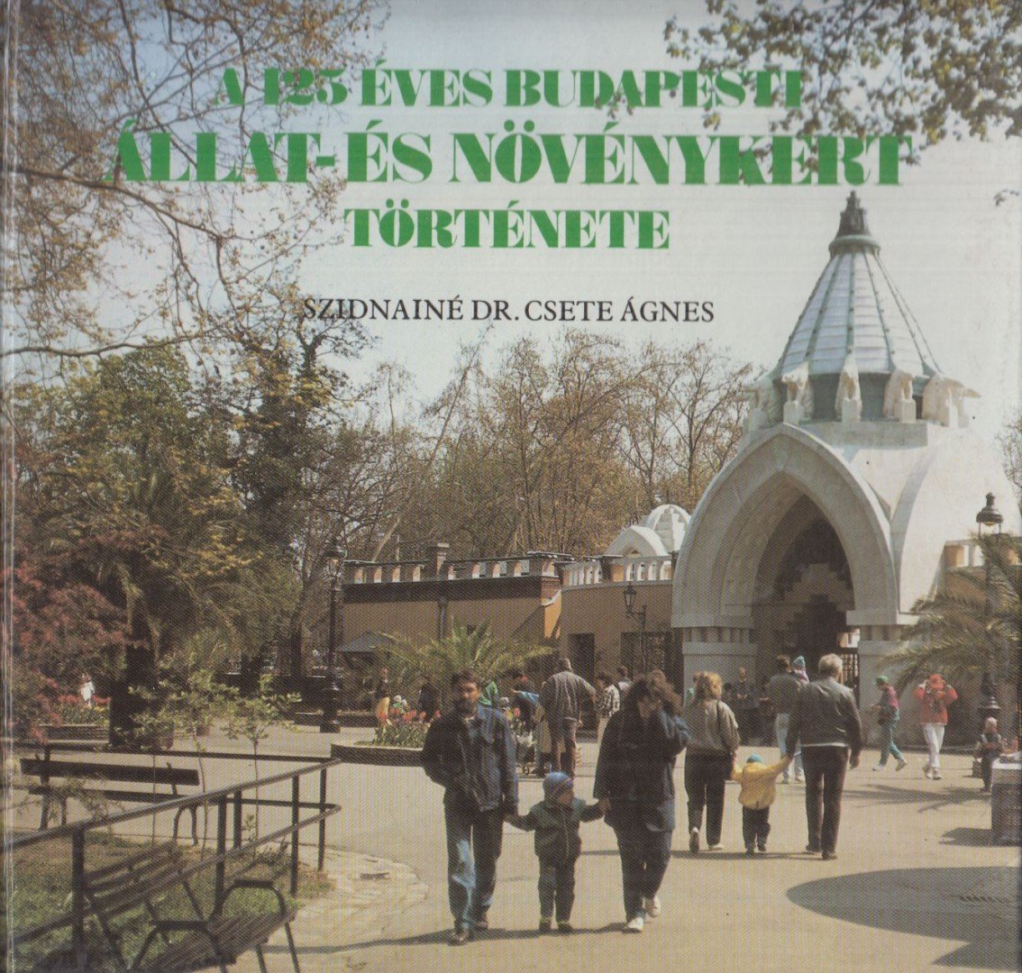 SZIDNAINÉ DR. CSETE ÁGNES - A 125 éves Budapesti Állat- és Növénykert története [antikvár]