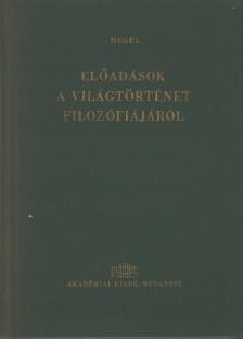 Hegel, Georg Wilhelm Friedrich - Előadások a világtörténet filozófiájáról [antikvár]