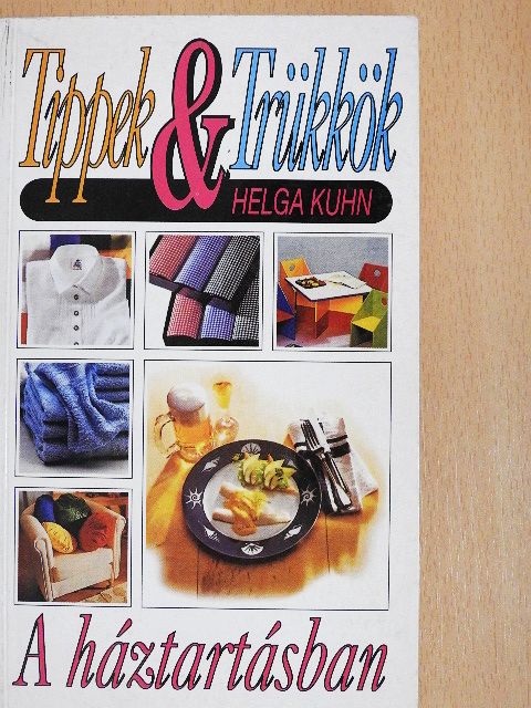 Helga Kuhn - Tippek & trükkök a háztartásban [antikvár]
