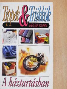 Helga Kuhn - Tippek & trükkök a háztartásban [antikvár]