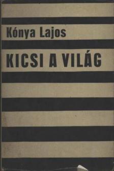 KÓNYA LAJOS - Kicsi a világ [antikvár]