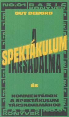 Guy Debord - A spektákulum társadalma / Kommentárok a spektákulum társadalmához [antikvár]