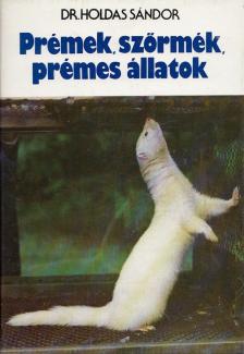Dr. Holdas Sándor - Prémek, szőrmék, prémes állatok [antikvár]