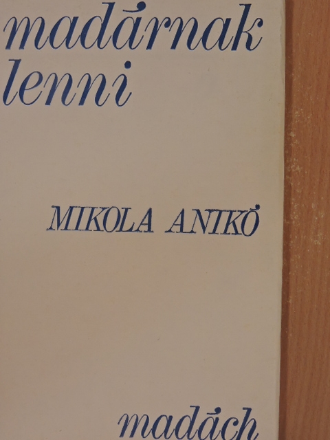 Mikola Anikó - Madárnak lenni [antikvár]