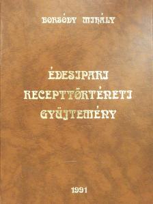 Borsódy Mihály - Édesipari recepttörténeti gyűjtemény (dedikált példány) [antikvár]