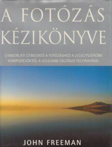 John Freeman - A fotózás kézikönyve [antikvár]