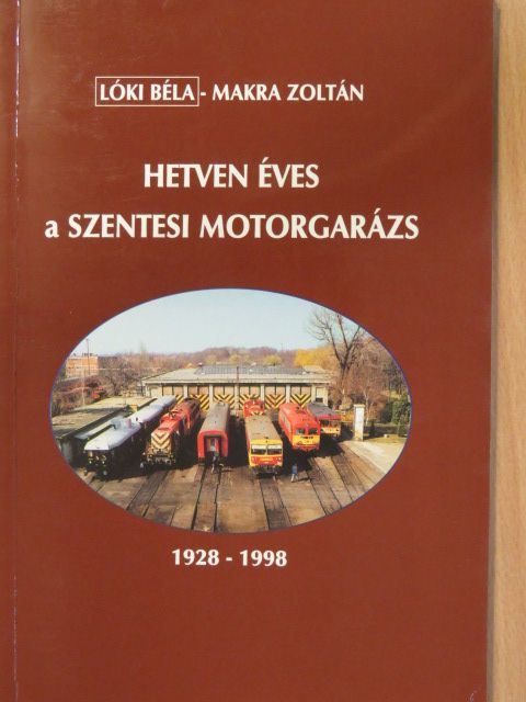 Lóki Béla - Hetven éves a szentesi motorgarázs [antikvár]