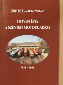 Lóki Béla - Hetven éves a szentesi motorgarázs [antikvár]