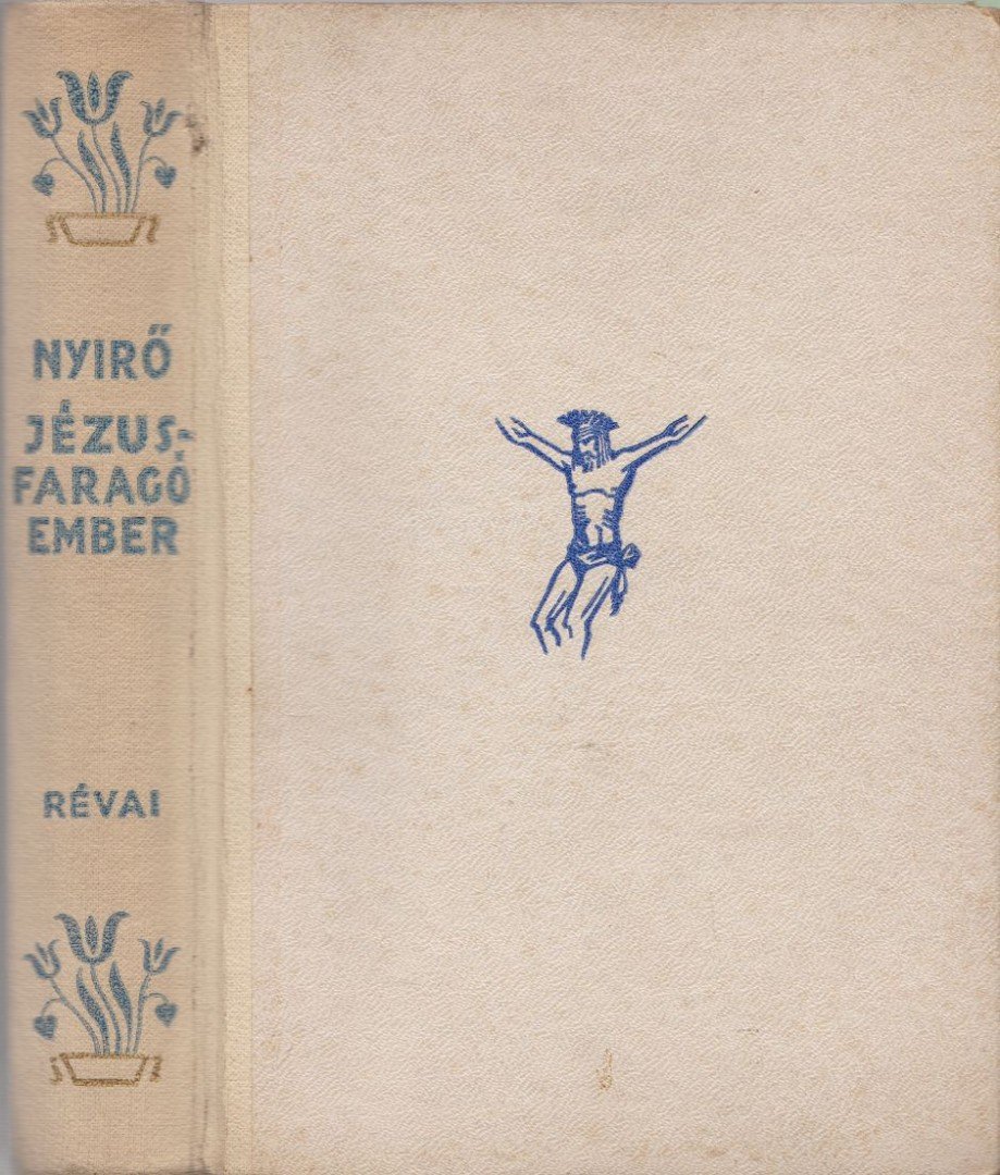 NYÍRŐ JÓZSEF - Jézusfaragó ember [antikvár]