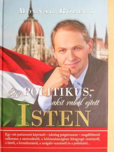 Molnár Róbert - Egy politikus, akit rabul ejtett Isten [antikvár]