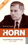 Pünkösti Árpád - A Horn - Angyalföldtől a pártelnökségig 1932-1990 [eKönyv: epub, mobi]