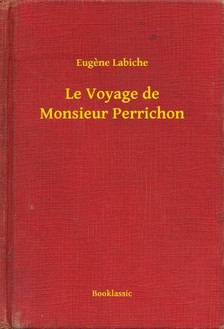 LABICHE, EUGENE - Le Voyage de Monsieur Perrichon [eKönyv: epub, mobi]