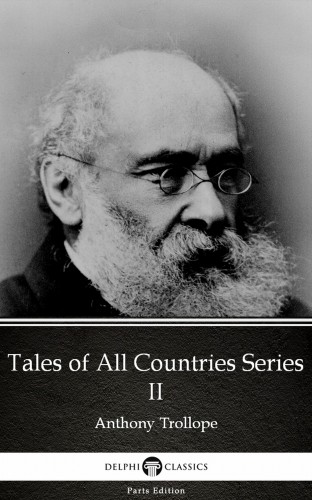 Delphi Classics Anthony Trollope, - Tales of All Countries Series II by Anthony Trollope (Illustrated) [eKönyv: epub, mobi]