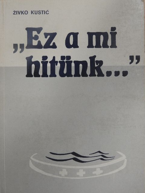 Zivko Kustic - "Ez a mi hitünk..." [antikvár]