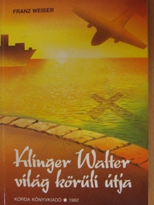 Franz Weiser - Klinger Walter világ körüli útja [antikvár]