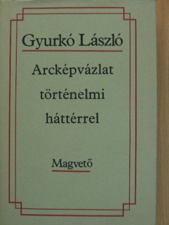 Gyurkó László - Arcképvázlat történelmi háttérrel [antikvár]
