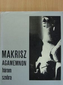 Gerevich Éva - Makrisz Agamemnon három szobra [antikvár]