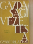 Bihari Ferenc - Gazdasági vezetés a gyakorlatban [antikvár]