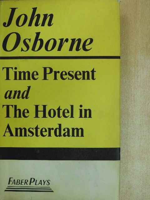 John Osborne - Time Present and The Hotel in Amsterdam [antikvár]