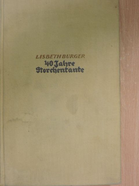 Lisbeth Burger - 40 Jahre Storchentante (gótbetűs) [antikvár]