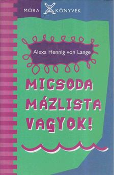 Alexa Hennig von Lange - Micsoda mázlista vagyok! [antikvár]