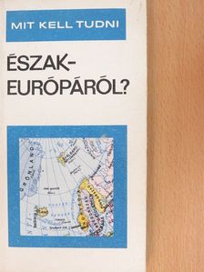 Kalanovics János - Mit kell tudni Észak-Európáról? [antikvár]