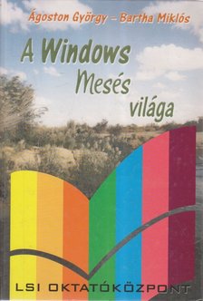 Bartha Miklós, Ágoston György - A Windows mesés világa [antikvár]