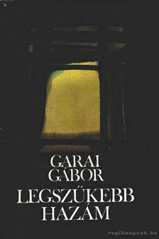 GARAI GÁBOR - Legszűkebb hazám [antikvár]