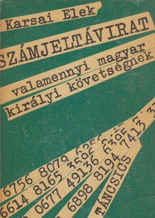 KARSAI ELEK - Számjeltávirat valamennyi magyar királyi követségnek [antikvár]