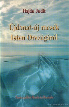Hajdú Judit - Újdonat-új mesék Isten Országáról [antikvár]