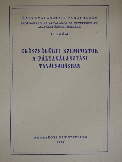 Pályaválasztási tanácsadás - Segédanyag az általános- és középiskolák osztályfőnökei részére [antikvár]