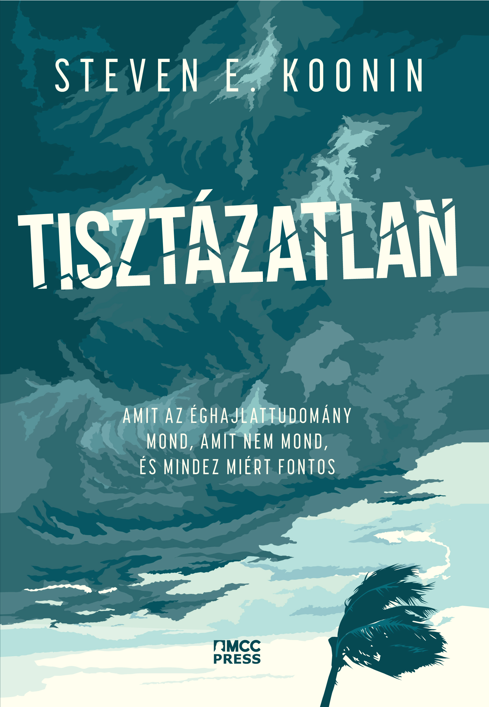Steven E. Koonin - Tisztázatlan - Amit az éghajlattudomány mond, amit nem mond, és mindez miért fontos [eKönyv: epub, mobi]