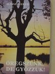 Alfons Deeken - Öregszünk, de győzzük! [antikvár]