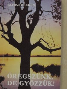 Alfons Deeken - Öregszünk, de győzzük! [antikvár]