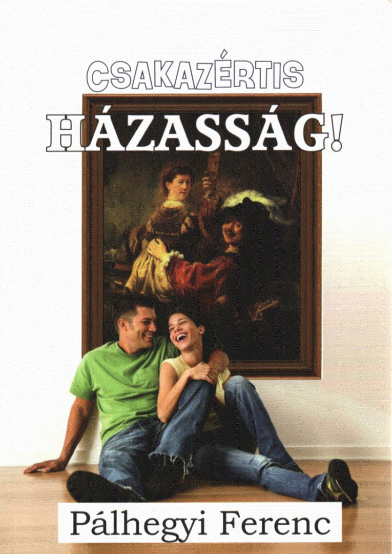 Pálhegyi Ferenc - Csakazértis házasság! [antikvár]