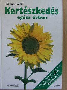 Franz Böhmig - Kertészkedés egész évben [antikvár]